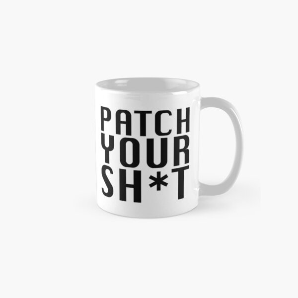 Patch Your Sh*t Classic Mug