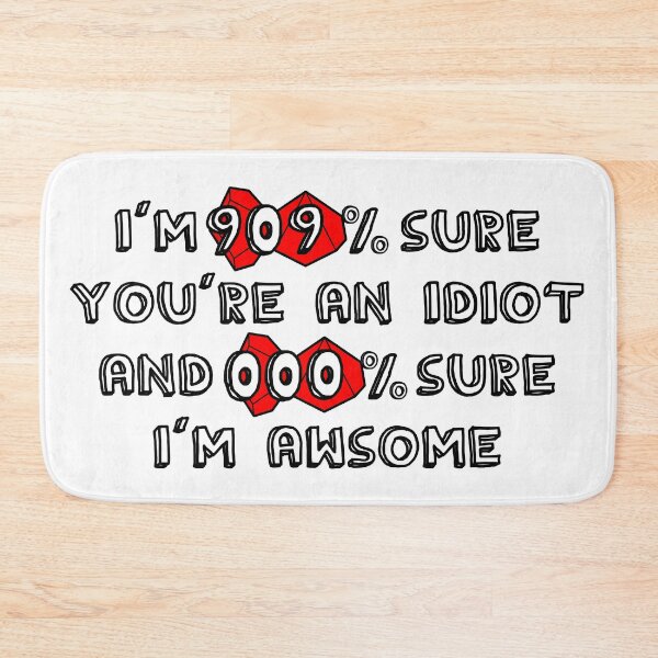 Item preview, I'm 99% Sure You're an Idiot and 100% Sure I'm Awsome ( Dungeons and Dragons / DnD Inspired ) designed and sold by Red Jacket Technologies.