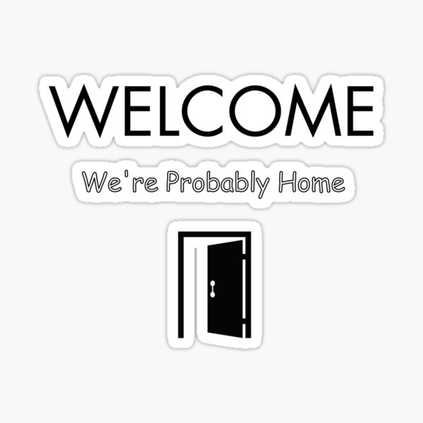 Item preview, Welcome We're Probably Home designed and sold by ArtiJet.