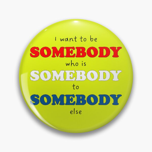 Item preview, Be Somebody for Somebody Else designed and sold by gotucoveredart.