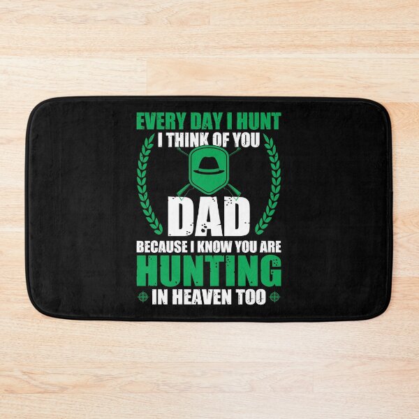 Item preview, Every Day I Hunt I Think Of You Dad Because I Know You Are Hunting In Heaven Too designed and sold by creativevogue.