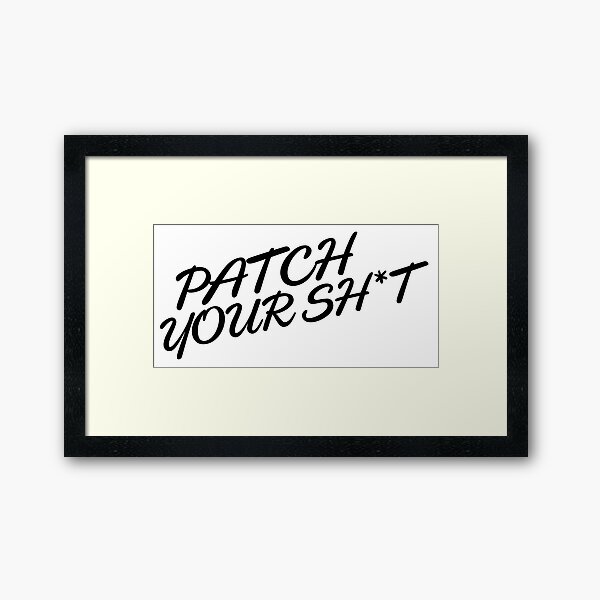 Patch Your Sh*t (Fancy) Framed Art Print