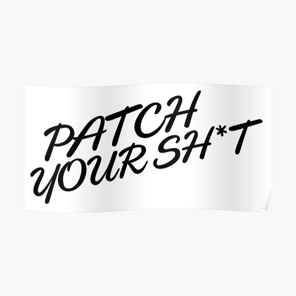 Patch Your Sh*t (Fancy) Poster