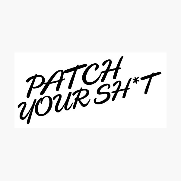 Patch Your Sh*t (Fancy) Photographic Print
