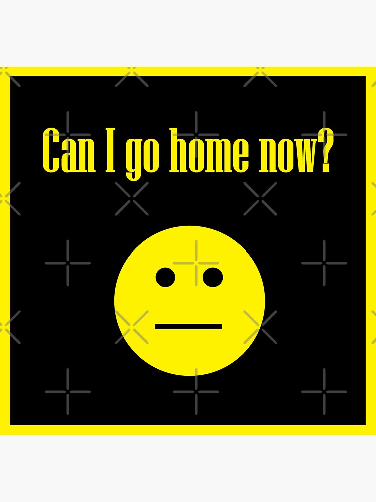 Can I Go Home Now Emoji Sticker For Sale By Nopemom Redbubble