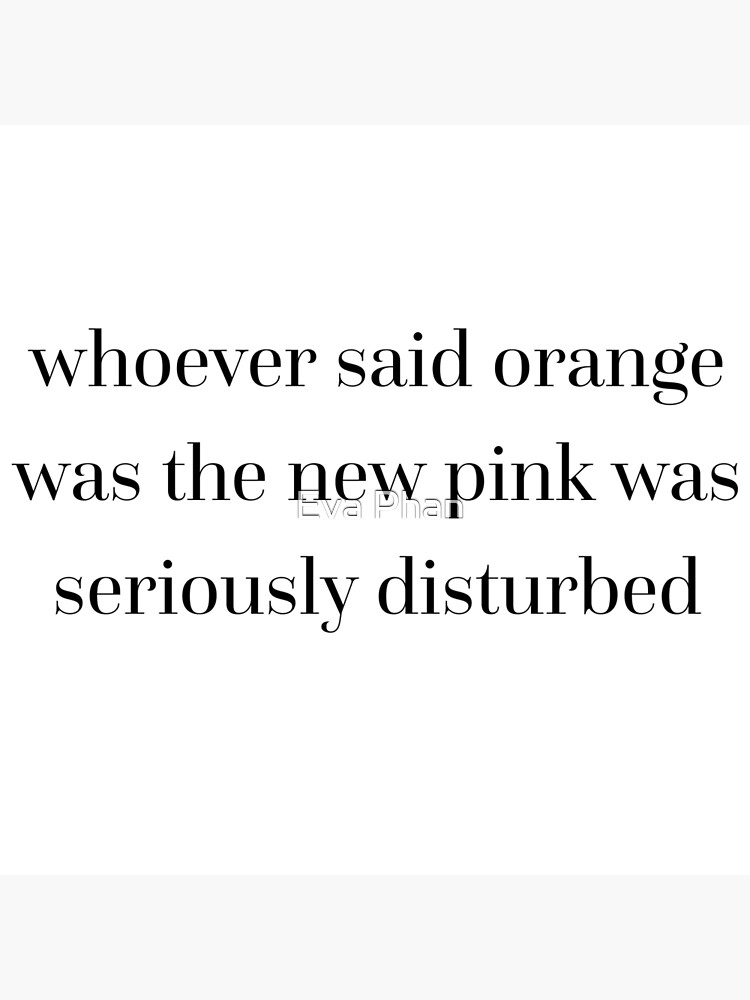 Digital Download Whoever said orange is the new pink is seriously disturbed Legally Blonde Quote/Phrase Printable Wall Art Elle Woods