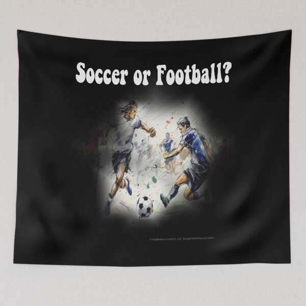 Item preview, Is It Soccer or Football?  For DARK Backgrounds designed and sold by The Imagination Source™.