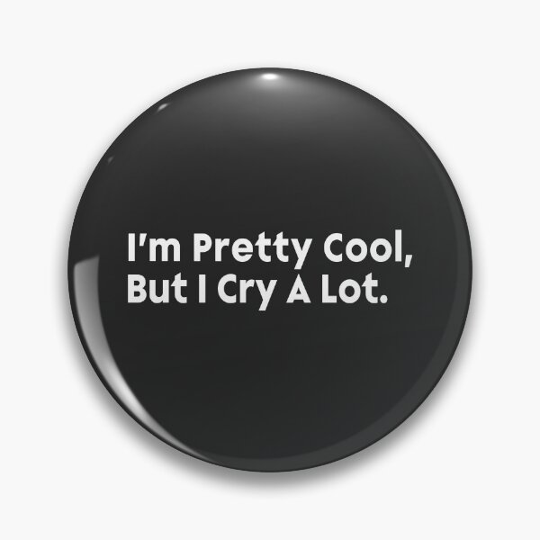 Item preview, I'm Pretty Cool But I Cry A Lot -  designed and sold by PurpleLoveStore.