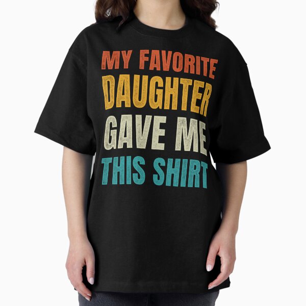 Item preview, Funny For Mom And Dad My Favorite Daughter Gave Me This designed and sold by dggaustria.