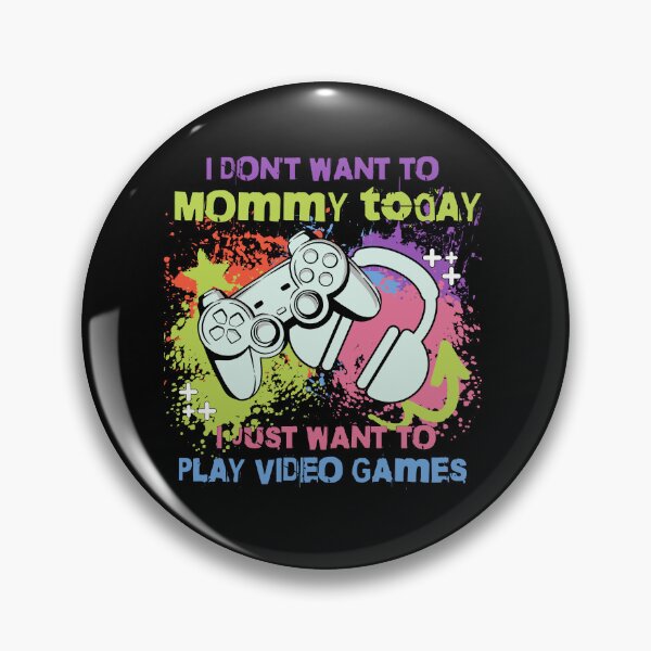 Item preview, I don't want to Mommy today I just want to play video games designed and sold by Fr0mtheMachine.
