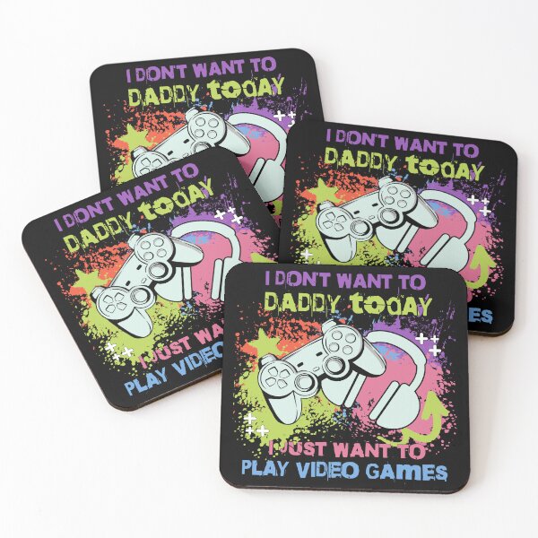 Item preview, I don't want to Daddy, today I just want to play video games designed and sold by Fr0mtheMachine.