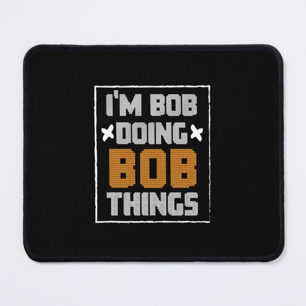 Item preview, I'm Bob Doing Bob Things personalized first name designed and sold by Be Cool (5.0) ⭐⭐⭐⭐⭐.