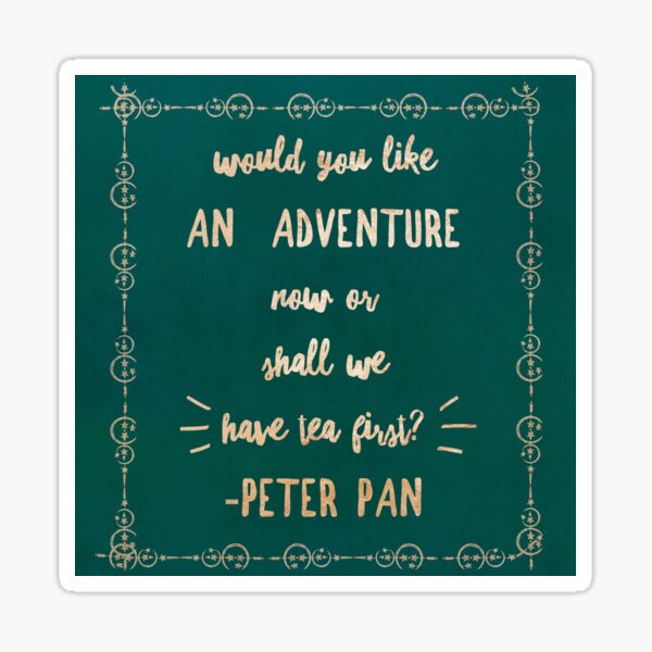Would you like an Adventure Now Or shall we Have tea First? Peter Pan Quote Rose Gold Typography Sticker