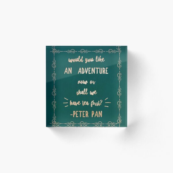 Would you like an Adventure Now Or shall we Have tea First? Peter Pan Quote Rose Gold Typography Acrylic Block
