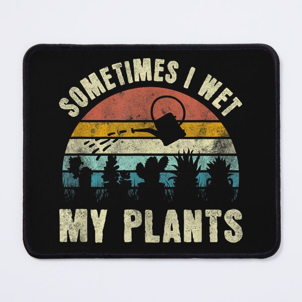 Item preview, Sometimes I Wet My Plants, Funny Hobby Gardening designed and sold by Bibahcreative.