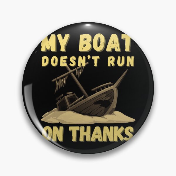 Item preview, My Boat Doesn't Run on Thanks designed and sold by wolfer21.