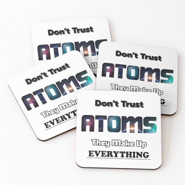 Item preview, Don't Trust Atoms They Make Up Everything designed and sold by ScienceCorner.
