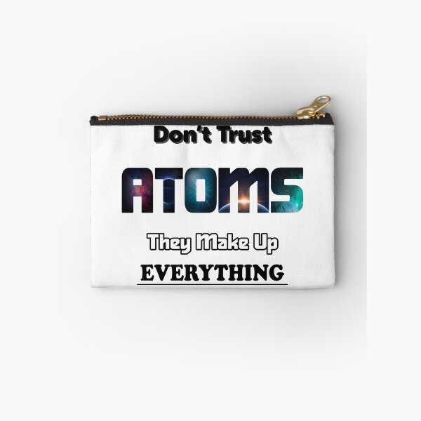 Item preview, Don't Trust Atoms They Make Up Everything designed and sold by ScienceCorner.