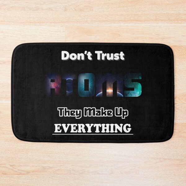 Item preview, Don't Trust Atoms They Make Up Everything designed and sold by ScienceCorner.