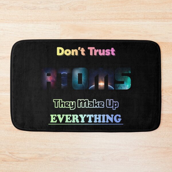 Item preview, Don't Trust Atoms They Make Up Everything designed and sold by ScienceCorner.