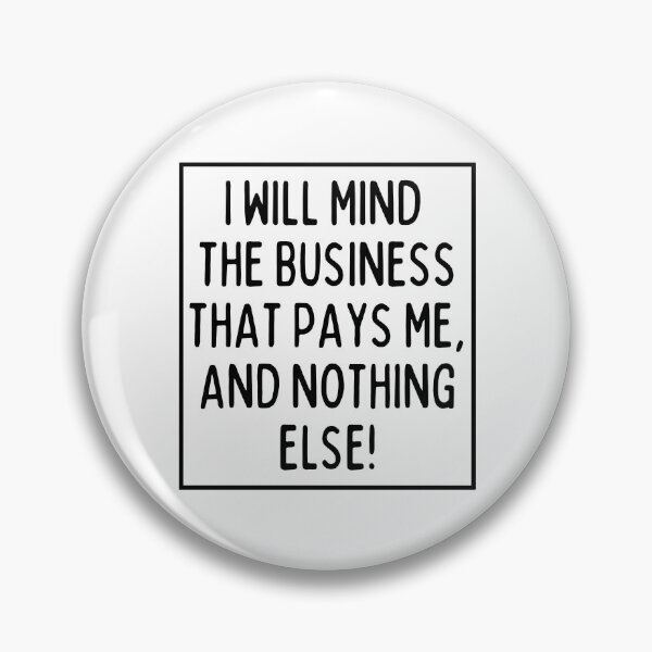 Item preview, Mind the business that pays you! designed and sold by mksjr.