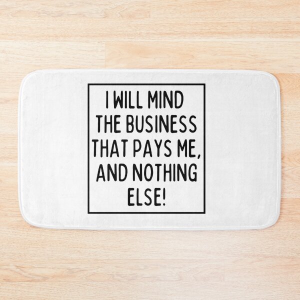 Item preview, Mind the business that pays you! designed and sold by mksjr.