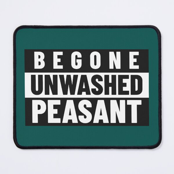 Item preview, Begone Unwashed Peasant! designed and sold by Battle-Dad-Tees.