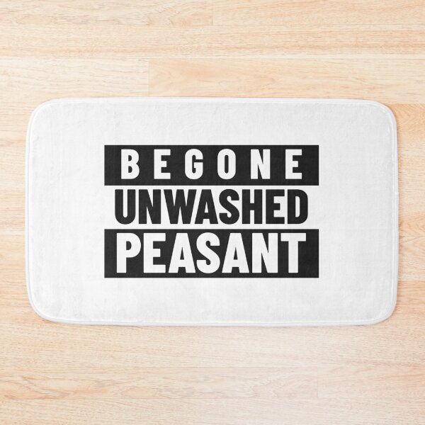 Item preview, Begone Unwashed Peasant! designed and sold by Battle-Dad-Tees.