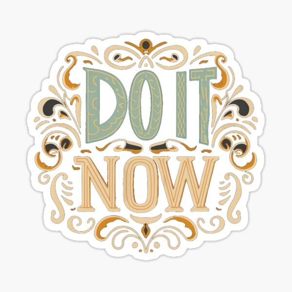 Do it Now Sticker , Motivational stickers, Quotes stickers Sticker for  Sale by MrElgo