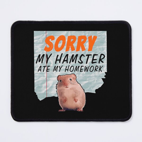 Item preview, Homework Excuses, Sorry My Hamster Ate My Homework. designed and sold by momoworlddesign.