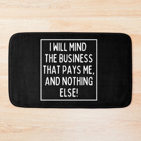 Item preview, Mind the business that pays you! designed and sold by mksjr.