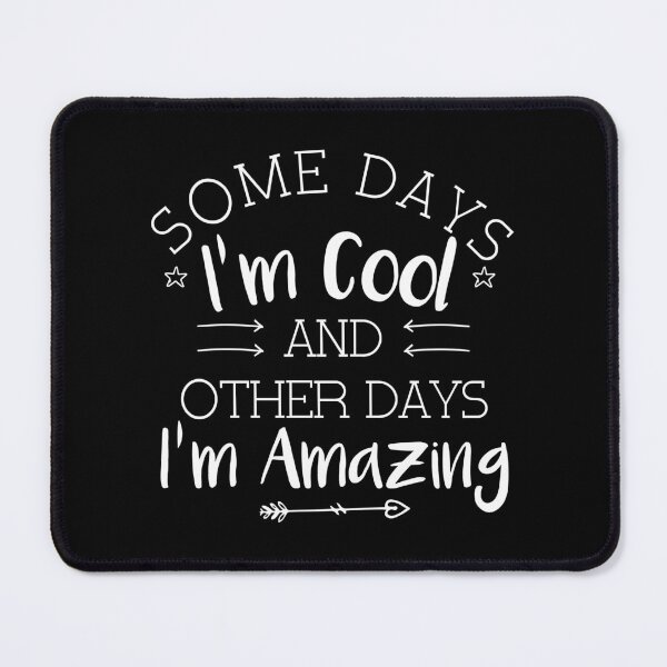 Item preview, Funny Sarcasm, Some Days I'm Cool And Other Days I'm Amazing designed and sold by ArtByKatti.