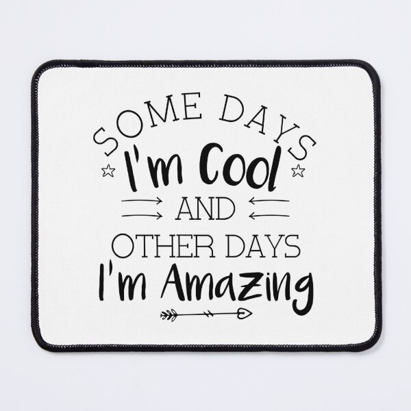 Item preview, Funny Sarcasm, Some Days I'm Cool And Other Days I'm Amazing designed and sold by ArtByKatti.