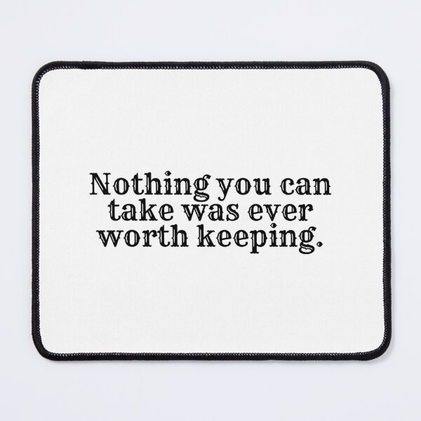 Item preview, Nothing You  Can Take Was Ever Worth Keeping Song Lyric TBOSAS designed and sold by NimuehArt.