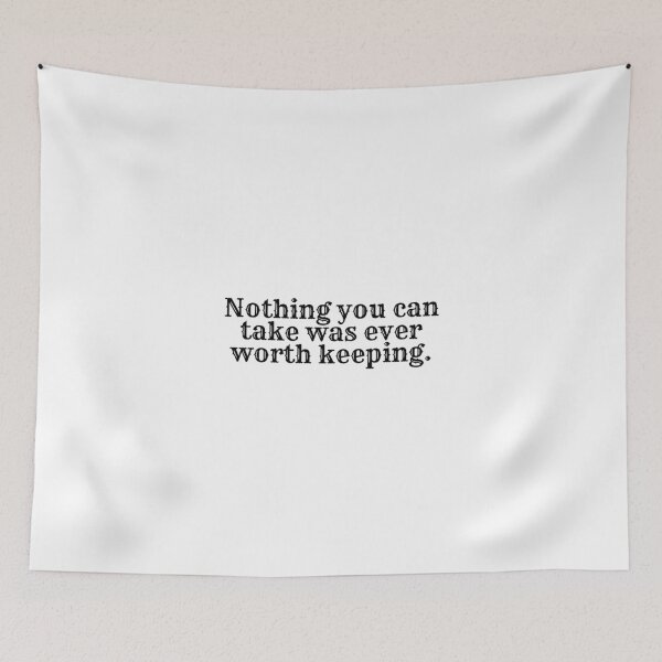 Item preview, Nothing You  Can Take Was Ever Worth Keeping Song Lyric TBOSAS designed and sold by NimuehArt.