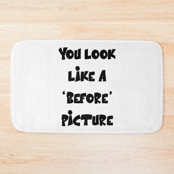Item preview, You look like a ‘before’ picture Funny Sarcastic Quote designed and sold by Gevover.