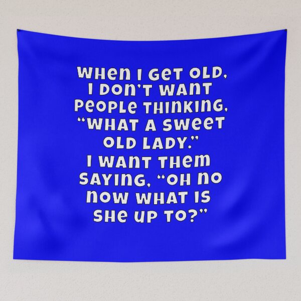 Item preview, Senior Citizen Funny Humor When I Get Old, I Don’t Want People Thinking, “What A Sweet Old Lady.” designed and sold by fantasticdesign.