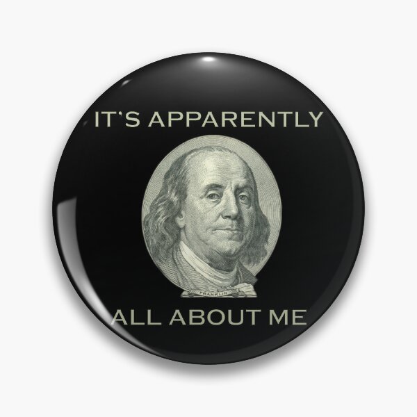 Item preview, It's Apparently All About Me - Benjamin Franklin designed and sold by ZepoPublishing.