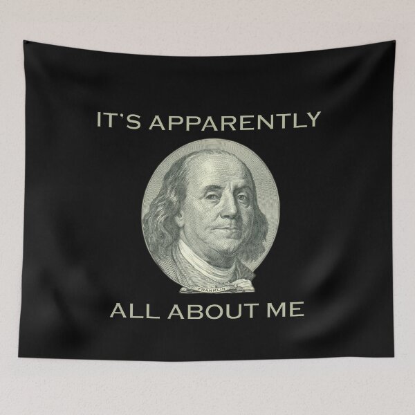 Item preview, It's Apparently All About Me - Benjamin Franklin designed and sold by ZepoPublishing.