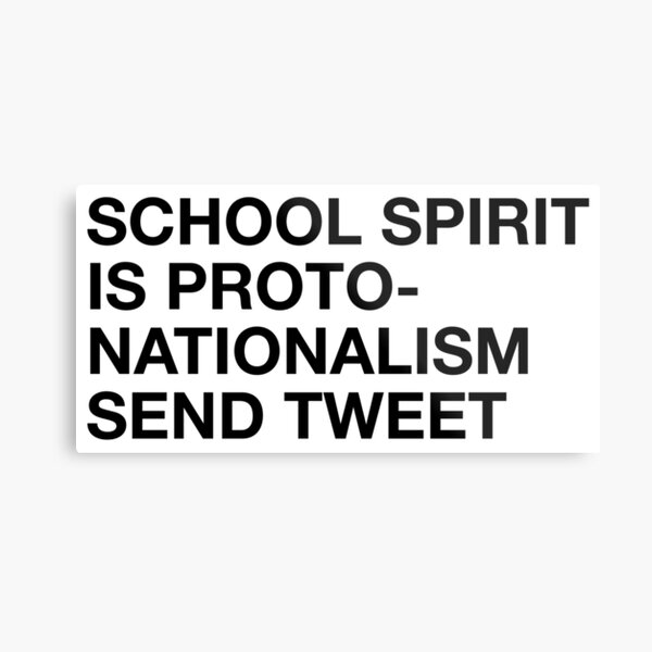 school spirit is proto-nationalism send tweet Metal Print