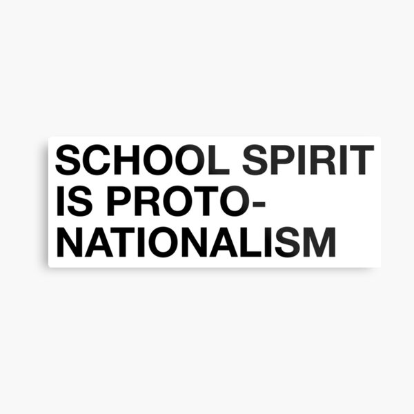 school spirit is proto-nationalism Metal Print