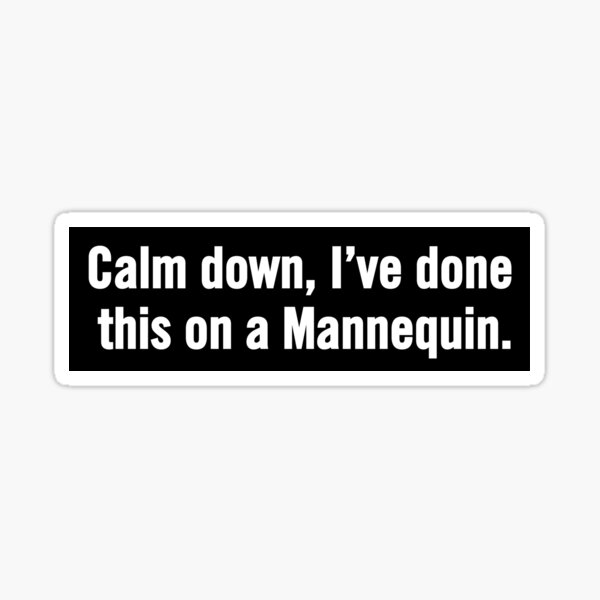 Item preview, Calm Down I've Done This On A Mannequin. Funny EMS Medical Humor Gift for EMT, Paramedic and Nurse. designed and sold by artworkathome.