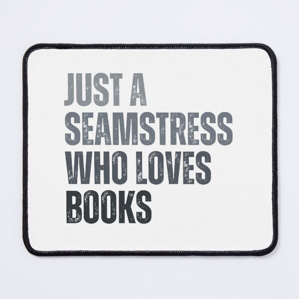 Item preview, Just a seamstress who loves books designed and sold by InkDrinker23.