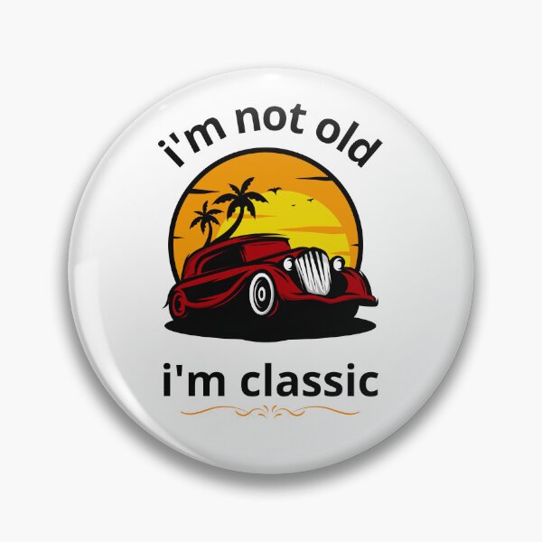 Item preview, I'm not old I'm a classic, vintage car designed and sold by MJOSTORE.