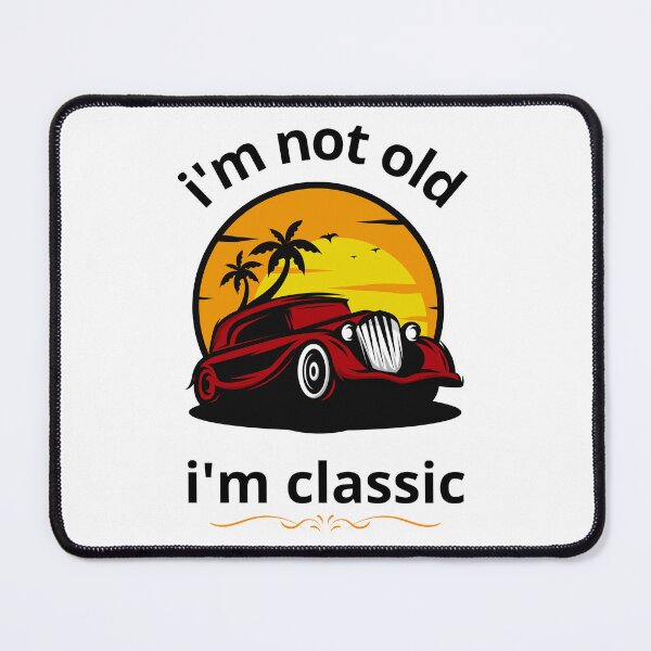 Item preview, I'm not old I'm a classic, vintage car designed and sold by MJOSTORE.