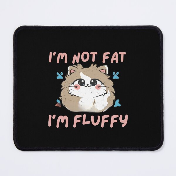 Item preview, I'm not fat, I'm fluffy designed and sold by Lucasso432.