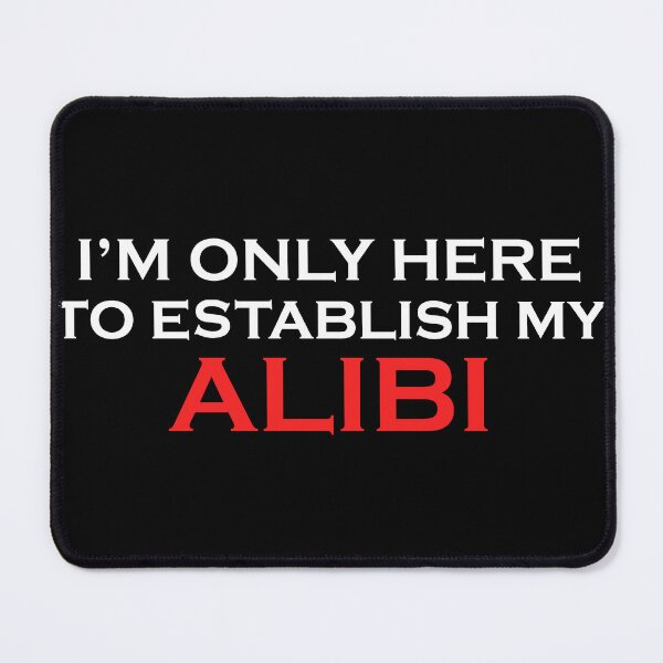 Item preview, I'm Only Here to Establish My Alibi, True Crime, True Crime Junkie designed and sold by DesignHouse07.