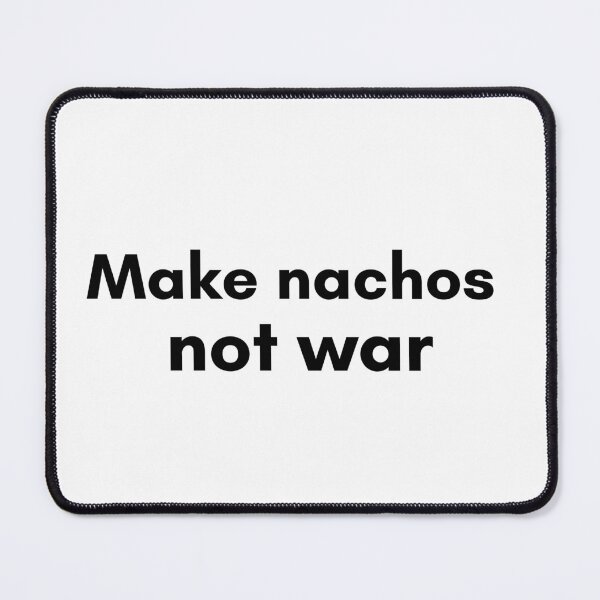 Artikelvorschau, Make Nachos Not War entworfen und verkauft von TrendIt-.