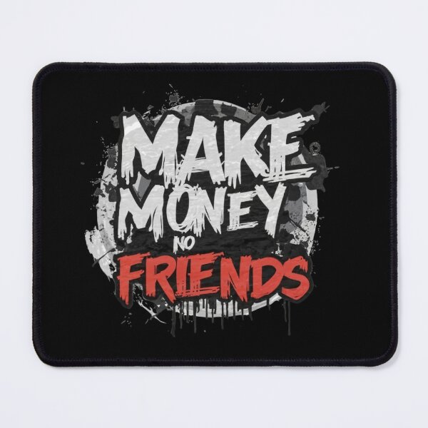 Item preview, make money no friends designed and sold by Lucasso432.