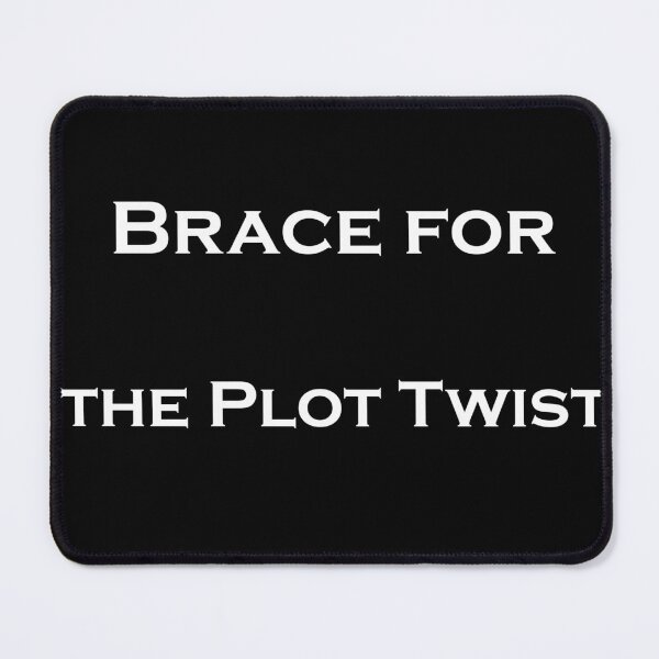 Item preview, Brace for the Plot Twist designed and sold by JollyGoodMerch.